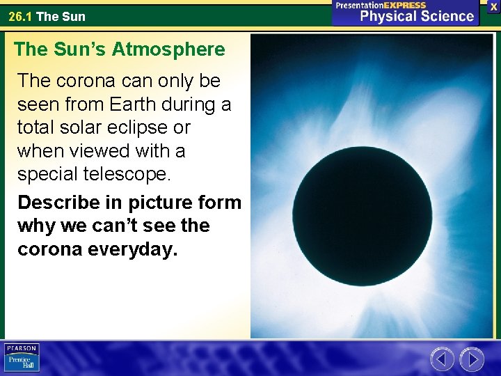 26. 1 The Sun’s Atmosphere The corona can only be seen from Earth during