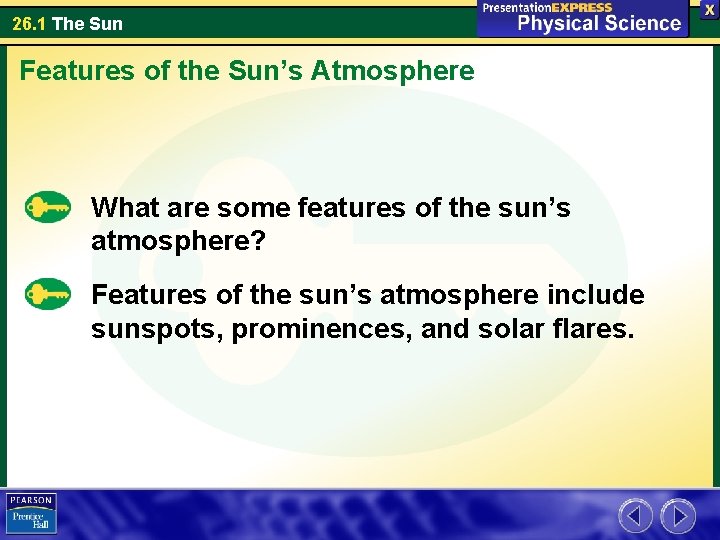 26. 1 The Sun Features of the Sun’s Atmosphere What are some features of