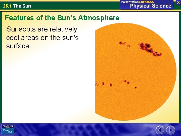 26. 1 The Sun Features of the Sun’s Atmosphere Sunspots are relatively cool areas