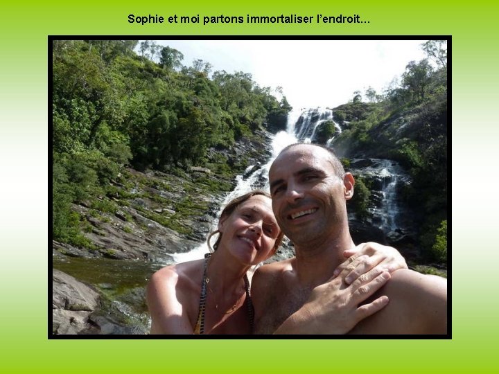 Sophie et moi partons immortaliser l’endroit… 