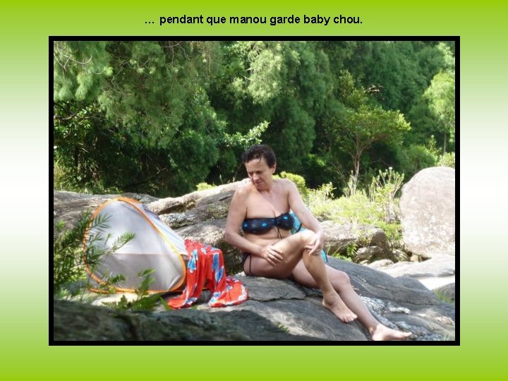 … pendant que manou garde baby chou. 