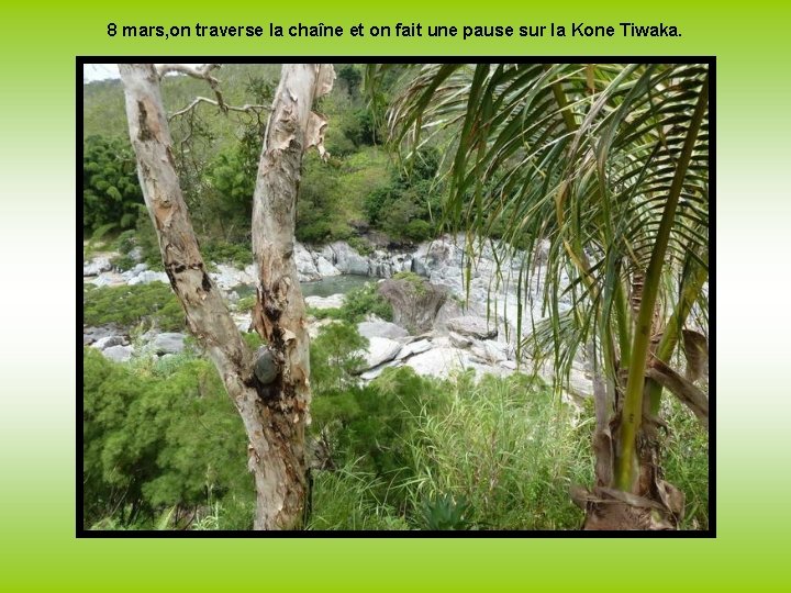 8 mars, on traverse la chaîne et on fait une pause sur la Kone