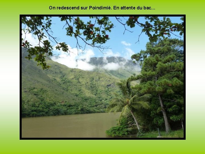 On redescend sur Poindimié. En attente du bac… 