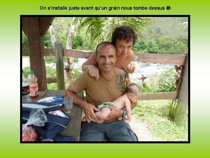 On s’installe juste avant qu’un grain nous tombe dessus 