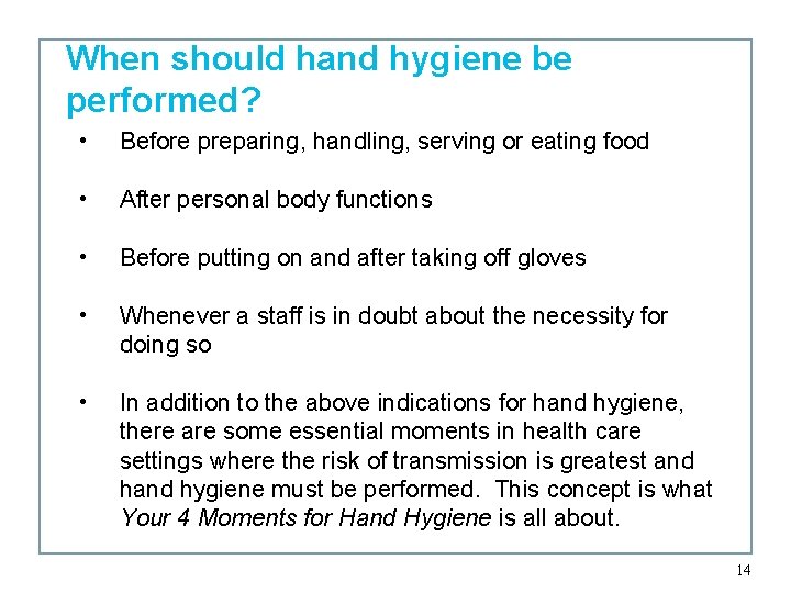 When should hand hygiene be performed? • Before preparing, handling, serving or eating food