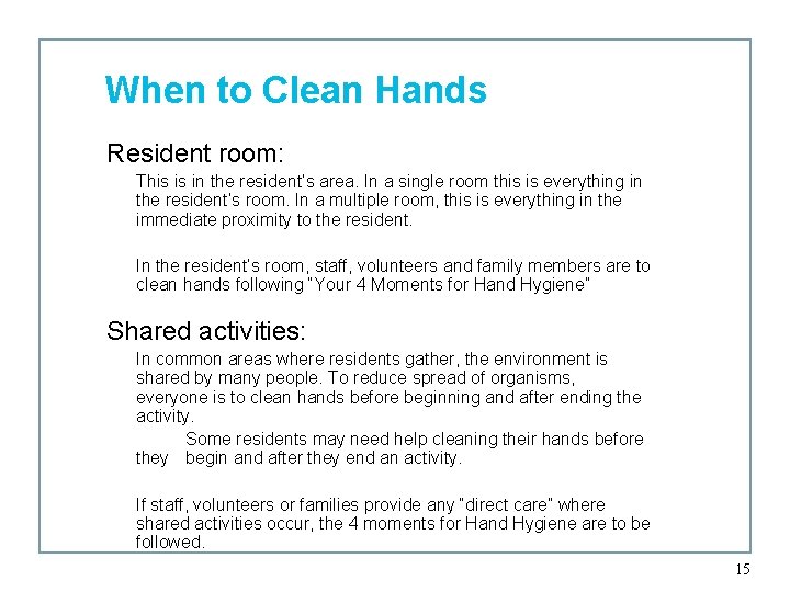 When to Clean Hands Resident room: This is in the resident’s area. In a