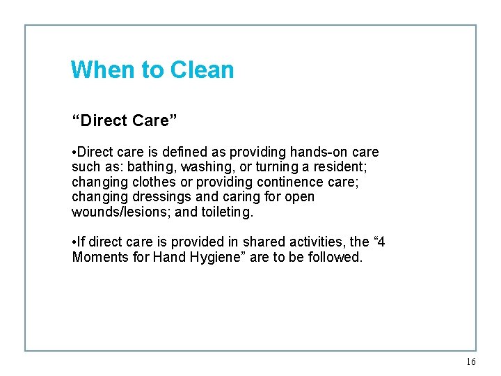 When to Clean “Direct Care” • Direct care is defined as providing hands-on care