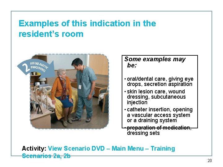 Examples of this indication in the resident’s room Some examples may be: • oral/dental