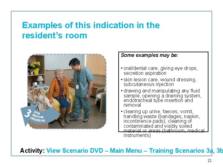 Examples of this indication in the resident’s room Some examples may be: • oral/dental