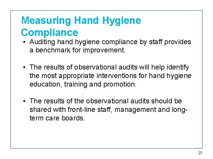 Measuring Hand Hygiene Compliance • Auditing hand hygiene compliance by staff provides a benchmark