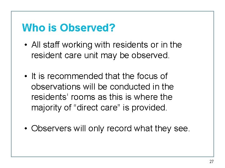 Who is Observed? • All staff working with residents or in the resident care