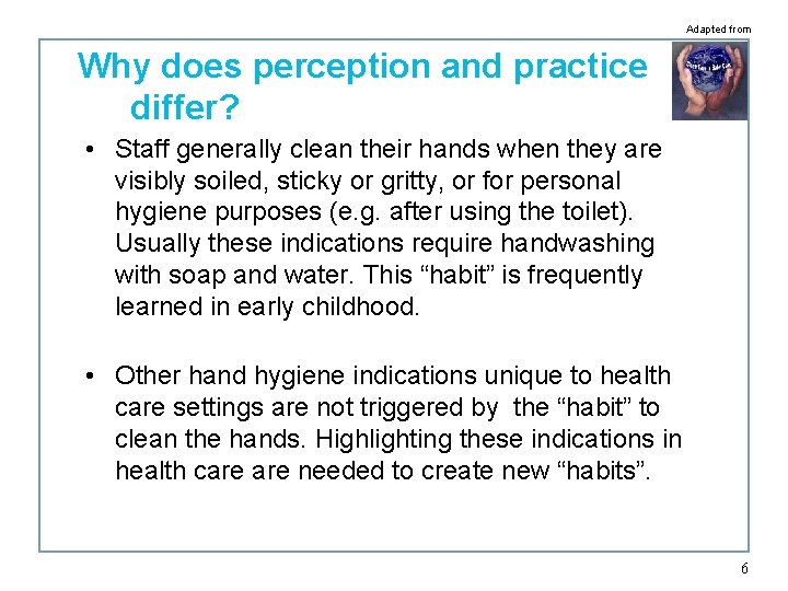 Adapted from Why does perception and practice differ? • Staff generally clean their hands