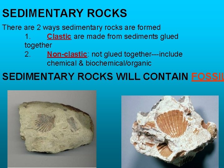SEDIMENTARY ROCKS There are 2 ways sedimentary rocks are formed 1. Clastic are made