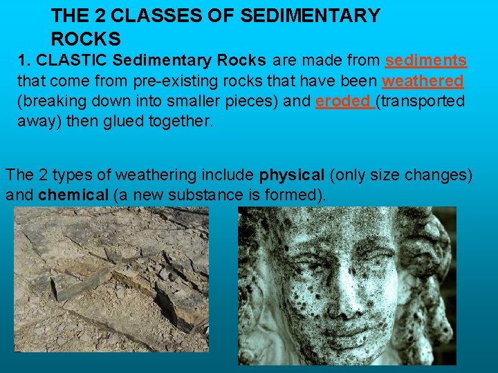 THE 2 CLASSES OF SEDIMENTARY ROCKS 1. CLASTIC Sedimentary Rocks are made from sediments