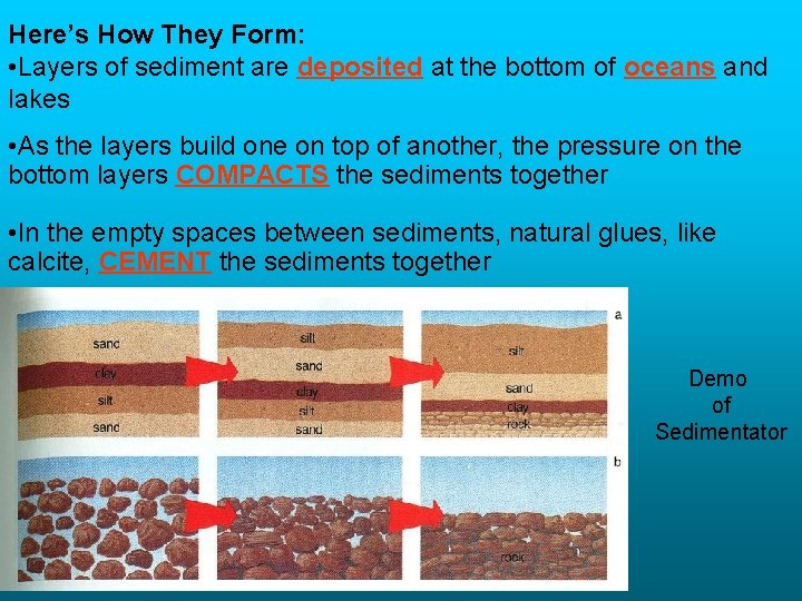 Here’s How They Form: • Layers of sediment are deposited at the bottom of