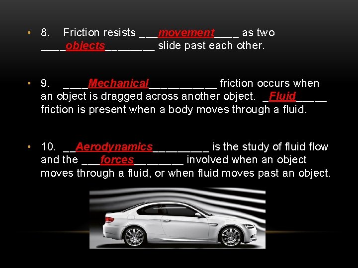  • 8. Friction resists ___movement____ as two ____objects____ slide past each other. •