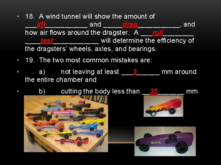  • 18. A wind tunnel will show the amount of ___lift______ and _____drag______,