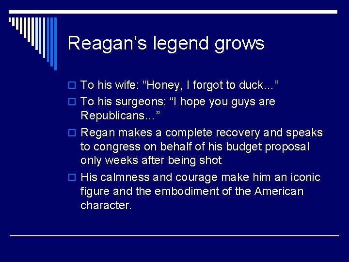 Reagan’s legend grows o To his wife: “Honey, I forgot to duck…” o To