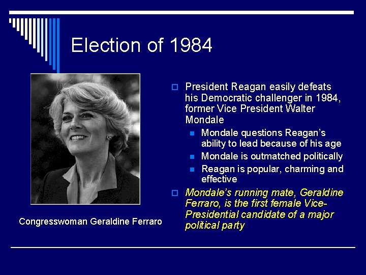 Election of 1984 o President Reagan easily defeats his Democratic challenger in 1984, former