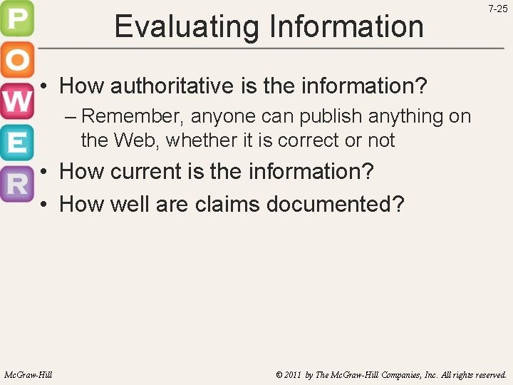 Evaluating Information 7 -25 • How authoritative is the information? – Remember, anyone can