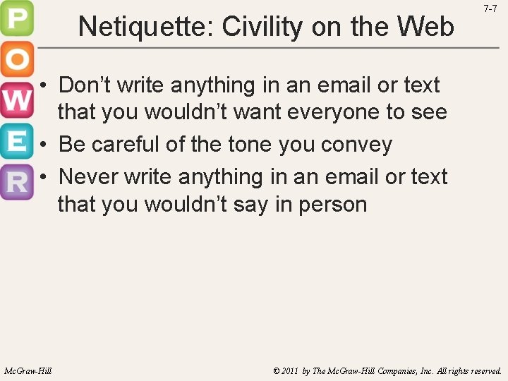 Netiquette: Civility on the Web 7 -7 • Don’t write anything in an email