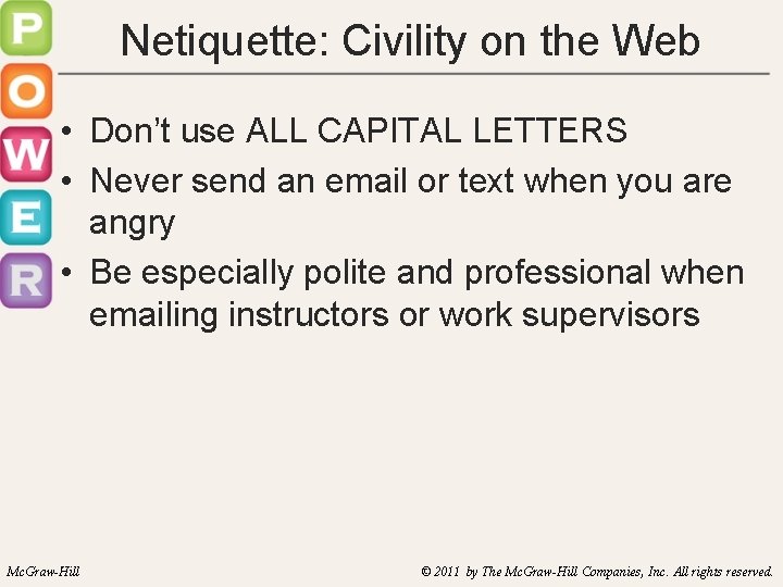 Netiquette: Civility on the Web • Don’t use ALL CAPITAL LETTERS • Never send