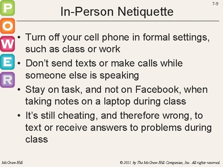 In-Person Netiquette 7 -9 • Turn off your cell phone in formal settings, such