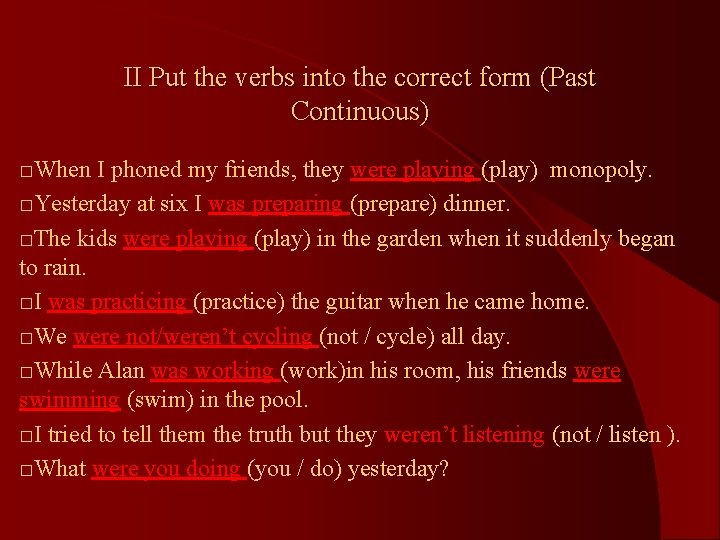 II Put the verbs into the correct form (Past Continuous) □When I phoned my