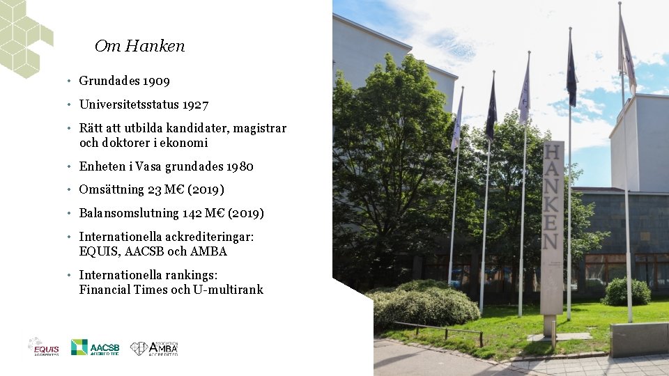 Om Hanken • Grundades 1909 • Universitetsstatus 1927 • Rätt att utbilda kandidater, magistrar