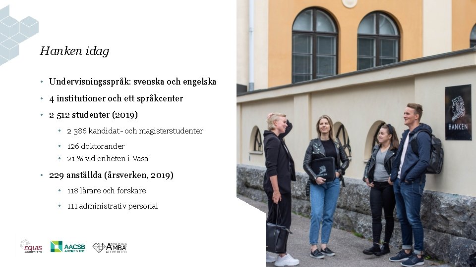 Hanken idag • Undervisningsspråk: svenska och engelska • 4 institutioner och ett språkcenter •