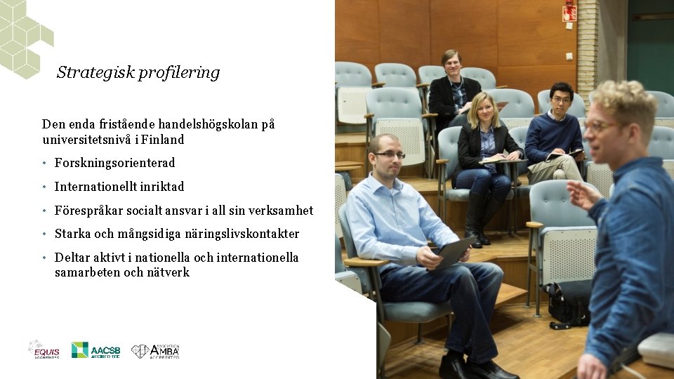 Strategisk profilering Den enda fristående handelshögskolan på universitetsnivå i Finland • Forskningsorienterad • Internationellt