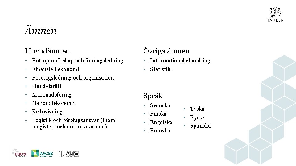 Ämnen Huvudämnen Övriga ämnen • • • Informationsbehandling • Statistik Entreprenörskap och företagsledning Finansiell