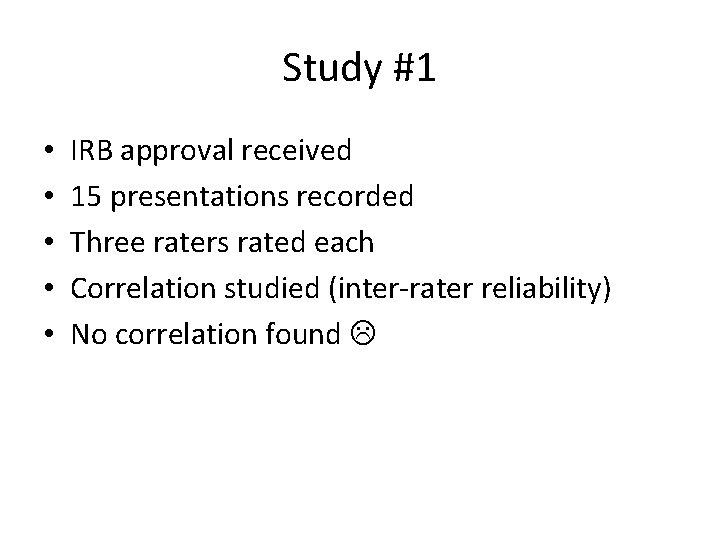 Study #1 • • • IRB approval received 15 presentations recorded Three raters rated