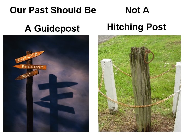 Our Past Should Be Not A A Guidepost Hitching Post 