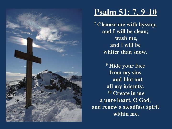 Psalm 51: 7, 9 -10 7 Cleanse me with hyssop, and I will be