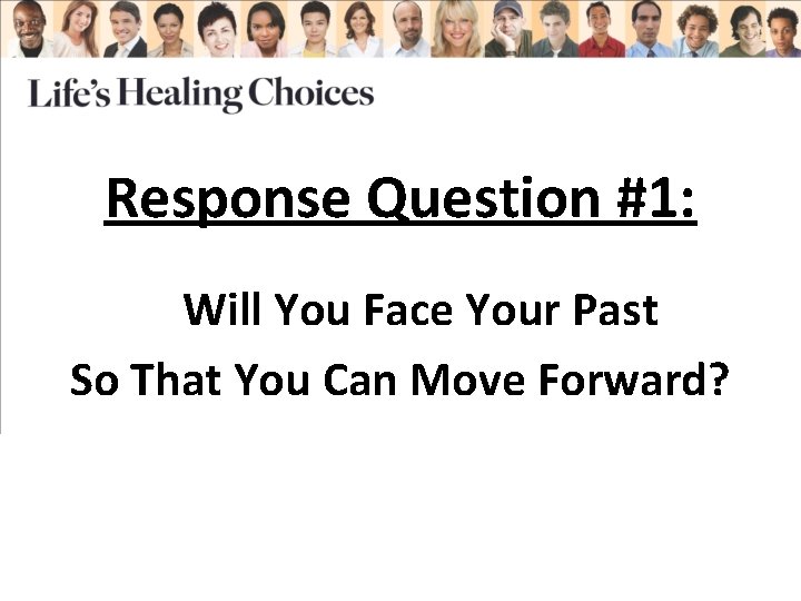 Response Question #1: Will You Face Your Past So That You Can Move Forward?