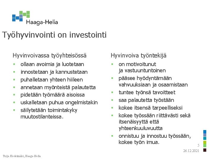 Työhyvinvointi on investointi Hyvinvoivassa työyhteisössä § § § § ollaan avoimia ja luotetaan innostetaan