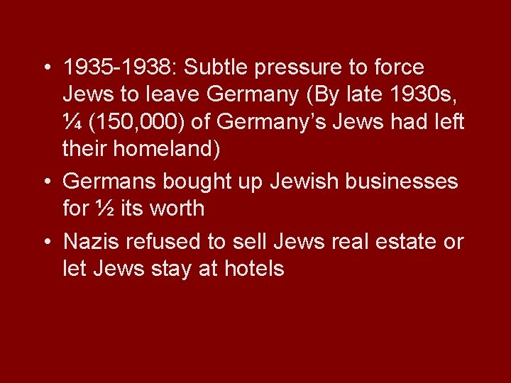  • 1935 -1938: Subtle pressure to force Jews to leave Germany (By late