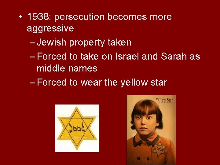  • 1938: persecution becomes more aggressive – Jewish property taken – Forced to