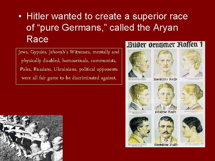  • Hitler wanted to create a superior race of “pure Germans, ” called