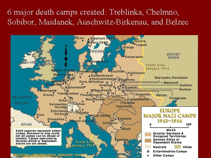 6 major death camps created: Treblinka, Chelmno, Sobibor, Maidanek, Auschwitz-Birkenau, and Belzec 