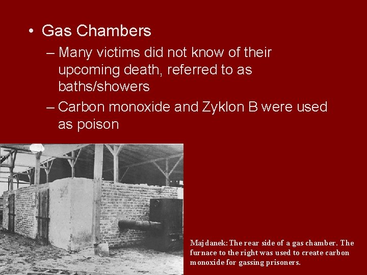  • Gas Chambers – Many victims did not know of their upcoming death,