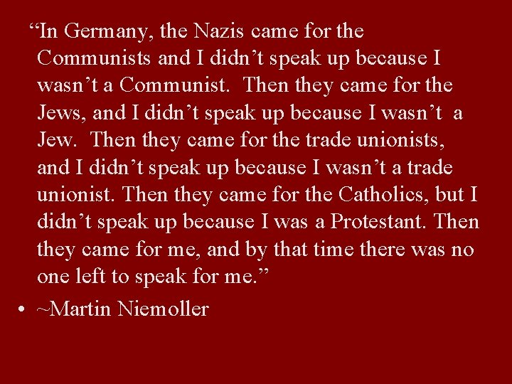 “In Germany, the Nazis came for the Communists and I didn’t speak up because