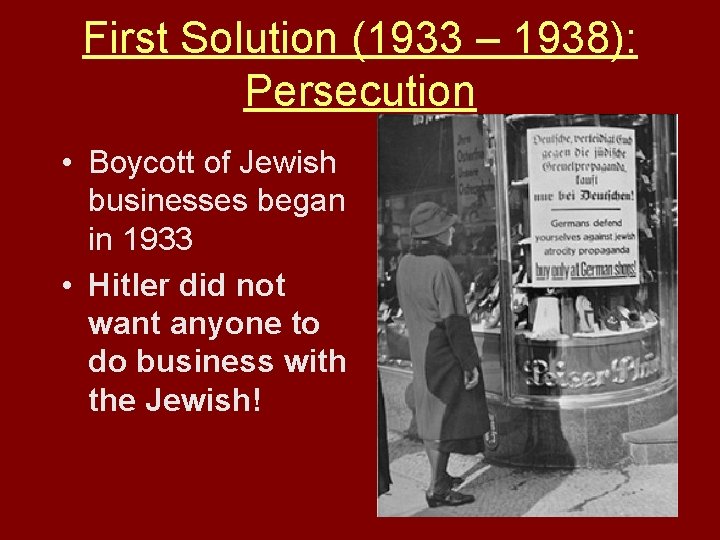 First Solution (1933 – 1938): Persecution • Boycott of Jewish businesses began in 1933