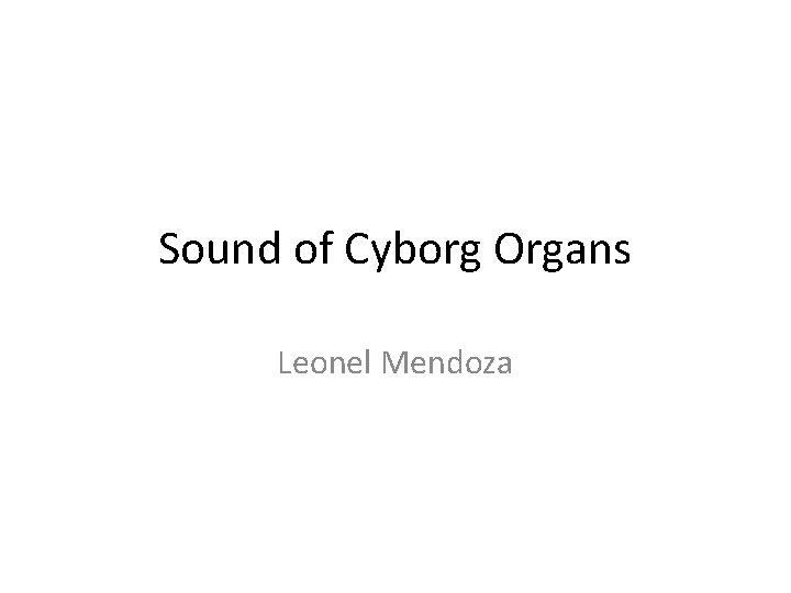 Sound of Cyborg Organs Leonel Mendoza 
