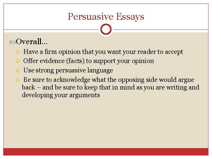 Persuasive Essays Overall… Have a firm opinion that you want your reader to accept