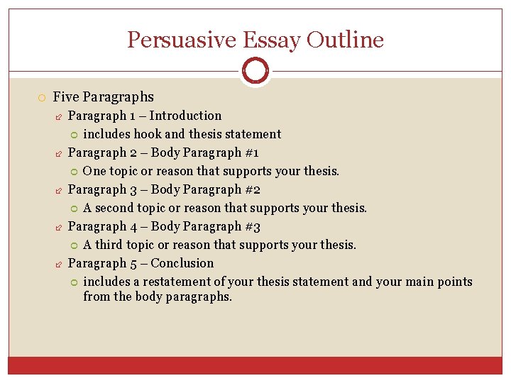 Persuasive Essay Outline Five Paragraphs Paragraph 1 – Introduction includes hook and thesis statement