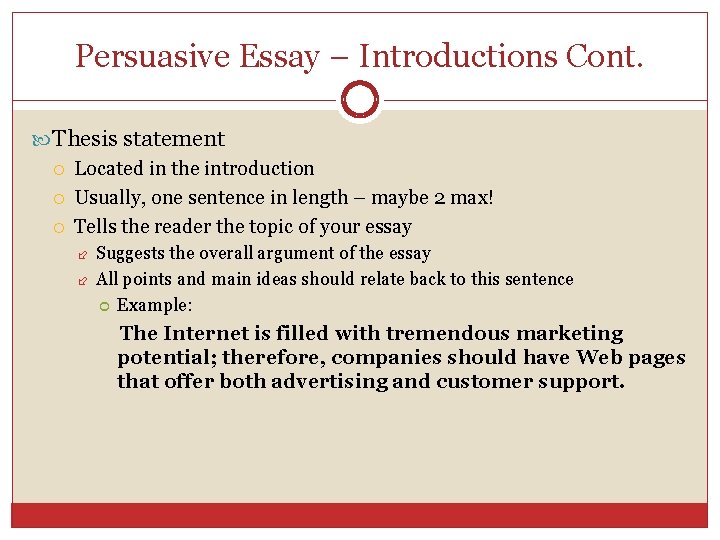 Persuasive Essay – Introductions Cont. Thesis statement Located in the introduction Usually, one sentence