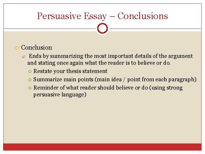 Persuasive Essay – Conclusions Conclusion Ends by summarizing the most important details of the