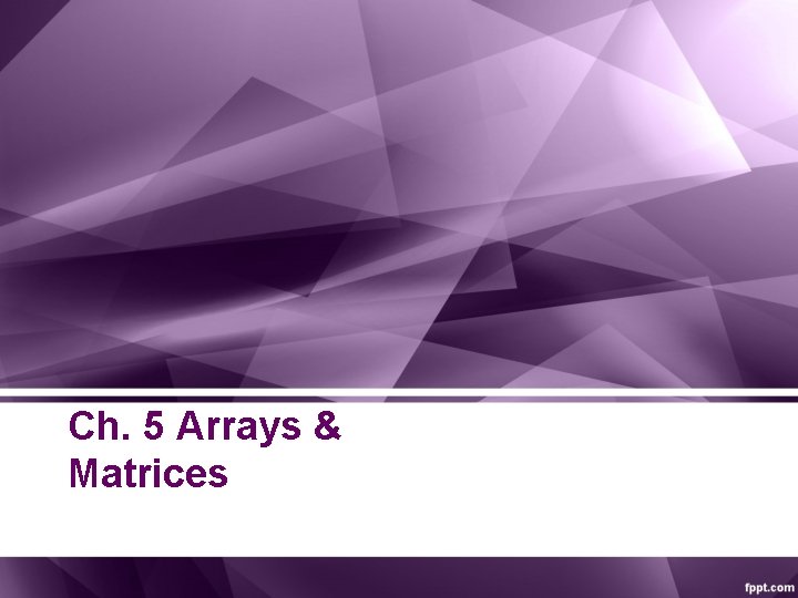 Ch. 5 Arrays & Matrices 